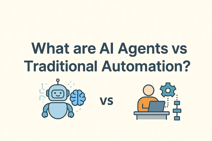 AI Agents vs Traditional Automation: What’s the Difference and Which Do You Need?